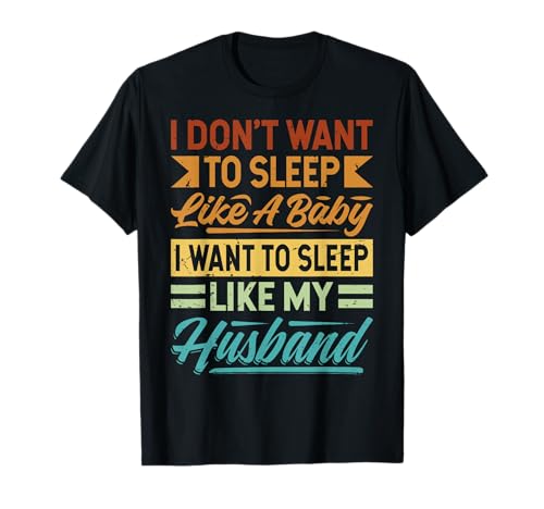 I Don't Want To Sleep Like A Baby I Want To Sleep - Funny T-Shirt I Don't Want To Sleep Like A Baby I Want To Sleep - Funny T-Shirt von Funny Mom - Mother - Spouse