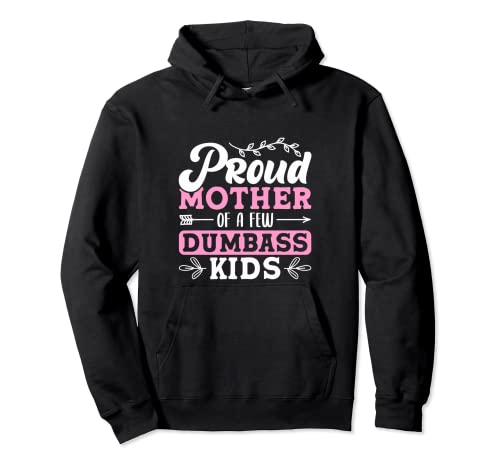 Proud Mother Of A Few Dumbass Kids - Lustige Mutter Kinder Pullover Hoodie Proud Mother Of A Few Dumbass Kids - Lustige Mutter Kinder Pullover Hoodie von Funny Mom Saying Gift Apparel