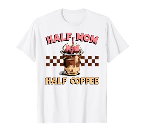 Lustiger Spruch Half Mom Half Coffee Muttertag Mama Leben T-Shirt Lustiger Spruch Half Mom Half Coffee Muttertag Mama Leben T-Shirt von Funny Mom Saying