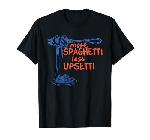 Mehr Spaghetti Less Upsetti für Herren Damen T-Shirt von Funny More Spaghetti Less Upsetti Saying