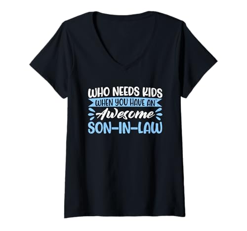 Damen Who Needs Kids When You Have An Awesome Son-In Law Mother T-Shirt mit V-Ausschnitt Damen Who Needs Kids When You Have An Awesome Son-In Law Mother T-Shirt mit V-Ausschnitt von Funny Mother-In-Law Parent Gifts Mother's Day