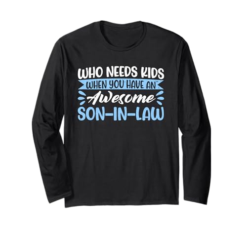 Who Needs Kids When You Have An Awesome Son-In Law Mother Langarmshirt Who Needs Kids When You Have An Awesome Son-In Law Mother Langarmshirt von Funny Mother-In-Law Parent Gifts Mother's Day