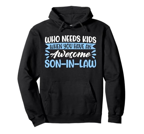 Who Needs Kids When You Have An Awesome Son-In Law Mother Pullover Hoodie Who Needs Kids When You Have An Awesome Son-In Law Mother Pullover Hoodie von Funny Mother-In-Law Parent Gifts Mother's Day