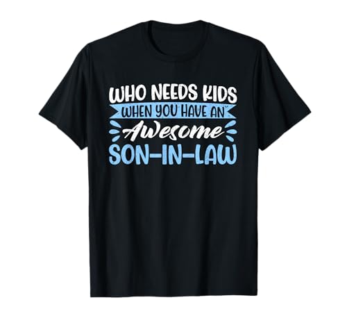 Who Needs Kids When You Have An Awesome Son-In Law Mother T-Shirt Who Needs Kids When You Have An Awesome Son-In Law Mother T-Shirt von Funny Mother-In-Law Parent Gifts Mother's Day