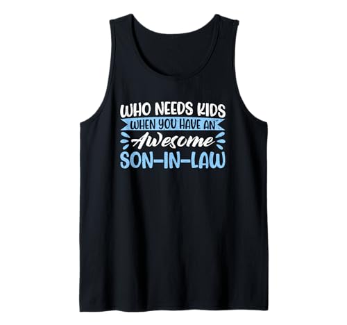 Who Needs Kids When You Have An Awesome Son-In Law Mother Tank Top Who Needs Kids When You Have An Awesome Son-In Law Mother Tank Top von Funny Mother-In-Law Parent Gifts Mother's Day
