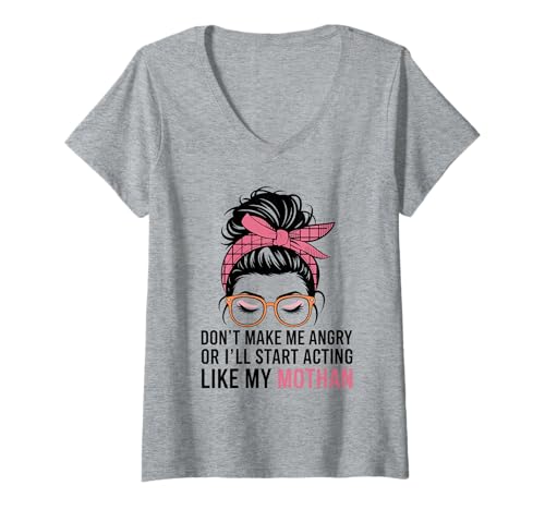 Damen Don't Make Me Angry Or Start I'll Acting Like My Mothers Day T-Shirt mit V-Ausschnitt Damen Don't Make Me Angry Or Start I'll Acting Like My Mothers Day T-Shirt mit V-Ausschnitt von Funny Mother Mom Saying Meme Joke Family Sarcasm