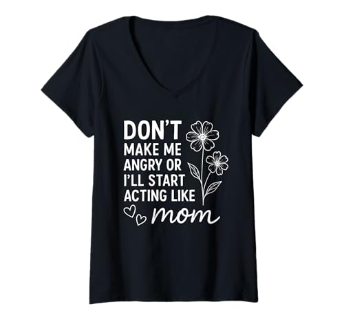 Damen Don't Make Me Angry Or Start I'll Acting Like My Mothers Day T-Shirt mit V-Ausschnitt Damen Don't Make Me Angry Or Start I'll Acting Like My Mothers Day T-Shirt mit V-Ausschnitt von Funny Mother Mom Saying Meme Joke Family Sarcasm
