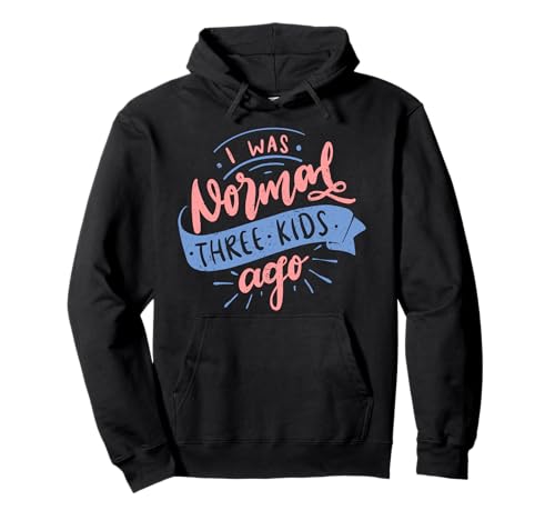 I Was Normal Three Kids Ago Lustiger Muttertag Pullover Hoodie I Was Normal Three Kids Ago Lustiger Muttertag Pullover Hoodie von Funny Mother's Day Apparel For Party