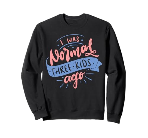 I Was Normal Three Kids Ago Lustiger Muttertag Sweatshirt von Funny Mother's Day Apparel For Party