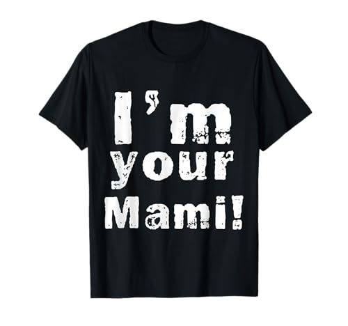 I'm Your Mami Mom Mama Lustiger Muttertag, Muttertag T-Shirt I'm Your Mami Mom Mama Lustiger Muttertag, Muttertag T-Shirt von Funny Mother's Day