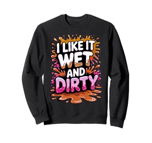 Women I Like It Wet And Dirty Mud Run Mudding Running Muddy Sweatshirt von Funny Mud Run Mudding Running Mudder Race Kids ATV