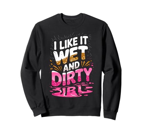 Women I Like It Wet and Dirty Mud Run Mudding Running Muddy Sweatshirt von Funny Mud Run Mudding Running Mudder Race Kids ATV