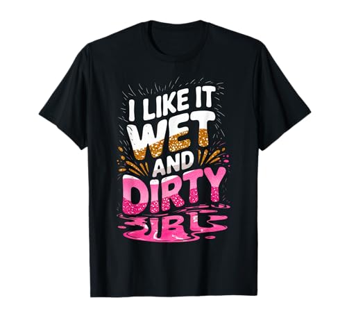 Women I Like It Wet and Dirty Mud Run Mudding Running Muddy T-Shirt von Funny Mud Run Mudding Running Mudder Race Kids ATV