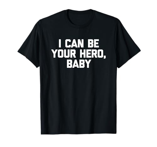 I Can Be Your Hero, Baby - Lustiger Spruch Sarkastische Musik T-Shirt I Can Be Your Hero, Baby - Lustiger Spruch Sarkastische Musik T-Shirt von Funny Music Sayings & Funny Music Designs