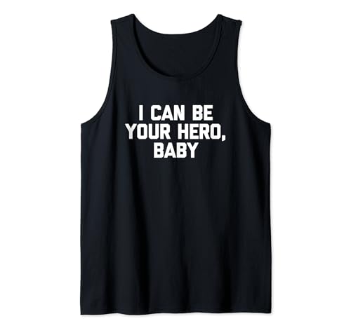 I Can Be Your Hero, Baby - Lustiger Spruch Sarkastische Musik Tank Top I Can Be Your Hero, Baby - Lustiger Spruch Sarkastische Musik Tank Top von Funny Music Sayings & Funny Music Designs