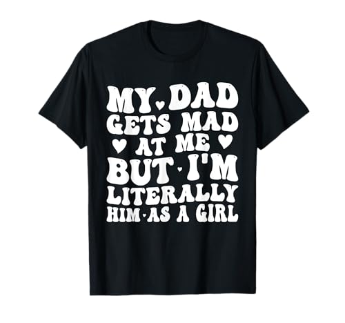 Mein Vater Wird sauer auf Mich, Aber ich Bin buchstäblich er als Mädchen Lustig T-Shirt Mein Vater Wird sauer auf Mich, Aber ich Bin buchstäblich er als Mädchen Lustig T-Shirt von Funny My Dad Gets Mad at Me But I'm Him As a Girl