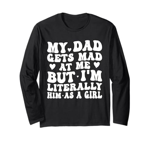 Mein Vater Wird sauer auf Mich, Aber ich Bin buchstäblich er als Mädchen Lustig Langarmshirt Mein Vater Wird sauer auf Mich, Aber ich Bin buchstäblich er als Mädchen Lustig Langarmshirt von Funny My Dad Gets Mad at Me