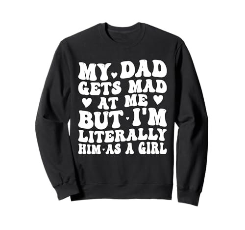 Mein Vater Wird sauer auf Mich, Aber ich Bin buchstäblich er als Mädchen Lustig Sweatshirt Mein Vater Wird sauer auf Mich, Aber ich Bin buchstäblich er als Mädchen Lustig Sweatshirt von Funny My Dad Gets Mad at Me
