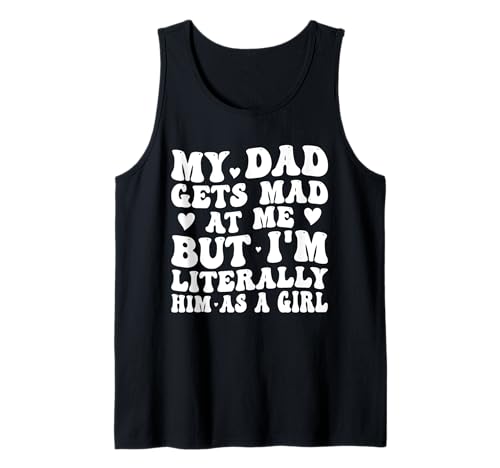 Mein Vater Wird sauer auf Mich, Aber ich Bin buchstäblich er als Mädchen Lustig Tank Top Mein Vater Wird sauer auf Mich, Aber ich Bin buchstäblich er als Mädchen Lustig Tank Top von Funny My Dad Gets Mad at Me
