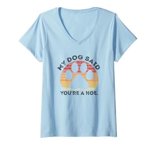 Damen Lustiges Zitat "My Dog Said You're A Hoe" T-Shirt mit V-Ausschnitt Damen Lustiges Zitat "My Dog Said You're A Hoe" T-Shirt mit V-Ausschnitt von Funny My Dog Said You're A Hoe Quote Tees