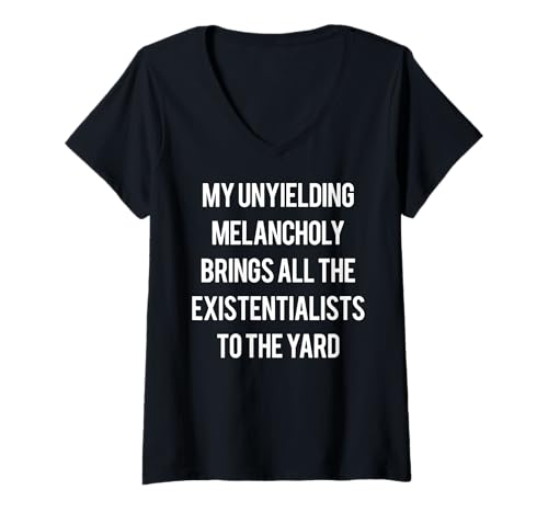 Damen Meine unnachgiebige Melancholie bringt alle Existenzialisten T-Shirt mit V-Ausschnitt Damen Meine unnachgiebige Melancholie bringt alle Existenzialisten T-Shirt mit V-Ausschnitt von Funny My Unyielding Melancholy Tee Shirt