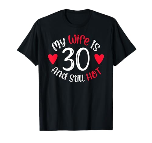 Lustiges Geschenk zum 30. Geburtstag für Herren mit der Aufschrift „My Wife is 30 and Still Hot“. T-Shirt Lustiges Geschenk zum 30. Geburtstag für Herren mit der Aufschrift „My Wife is 30 and Still Hot“. T-Shirt von Funny My Wife is 30 Birthday Meme Gift