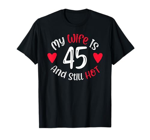 Lustiges Geschenk zum 45. Geburtstag für Herren mit der Aufschrift „My Wife is 45 and Still Hot“. T-Shirt Lustiges Geschenk zum 45. Geburtstag für Herren mit der Aufschrift „My Wife is 45 and Still Hot“. T-Shirt von Funny My Wife is 45 Birthday Meme Gift