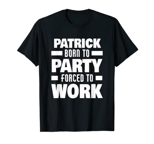 Herren Patrick Born To Party Forced To Work Lustiger Patrick Name T-Shirt Herren Patrick Born To Party Forced To Work Lustiger Patrick Name T-Shirt von Funny Name Patrick Designs