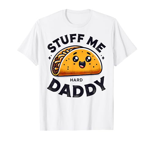Stuff Me Daddy Taco Lustiger, frecher, schlüpfriger Humor für Erwachsene, Damen T-Shirt Stuff Me Daddy Taco Lustiger, frecher, schlüpfriger Humor für Erwachsene, Damen T-Shirt von Funny Naughty Adult Humor For Women Stuff Me Taco