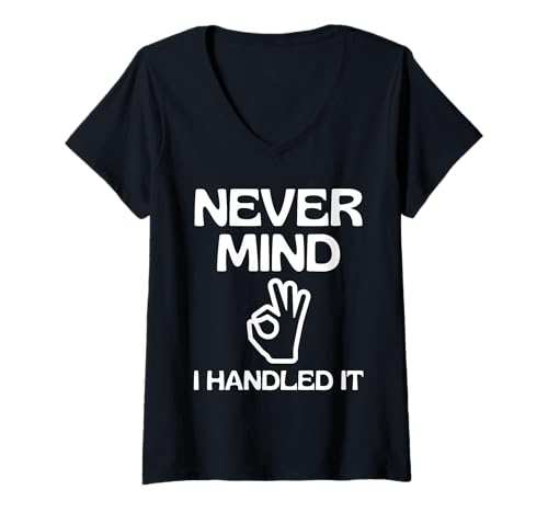 Damen Lustiges sarkastisches Zitat Never Mind I Handled It T-Shirt mit V-Ausschnitt Damen Lustiges sarkastisches Zitat Never Mind I Handled It T-Shirt mit V-Ausschnitt von Funny Never Mind I Handled It Apparel