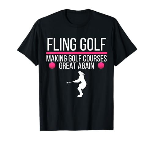 Fling Golf Making Golfplätze Great Again Damen Fling Golf T-Shirt von Funny New Golf, Future of the Fairway, Fling Golf