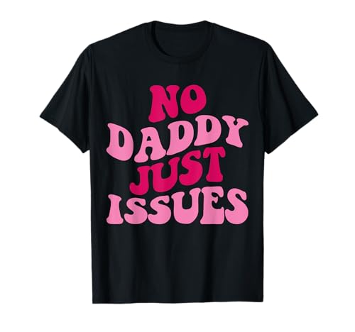 No Daddy Just Issues Lustiger Spruch Groovy Women Apparel T-Shirt No Daddy Just Issues Lustiger Spruch Groovy Women Apparel T-Shirt von Funny No Daddy Just Issues Tee