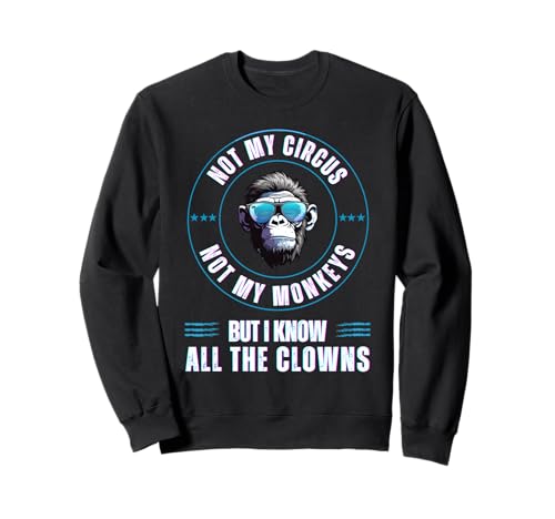 Nicht Mein Zirkus, Nicht Meine Affen, Aber ich kenne alle Clowns, Männer Sweatshirt Nicht Mein Zirkus, Nicht Meine Affen, Aber ich kenne alle Clowns, Männer Sweatshirt von Funny Not My Circus Not My Monkeys Retro menTee