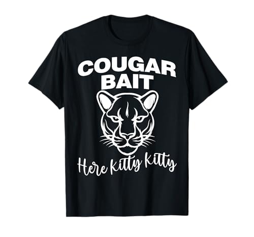 Cougar Bait Here Kitty Kitty Lustiger Witz für Erwachsene Alte Frauen T-Shirt von Funny Novelty Collection Tees