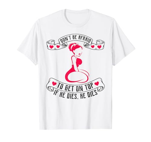 Bold Girls If He Dies He Dies Don't Be Afraid To Get On Top T-Shirt Bold Girls If He Dies He Dies Don't Be Afraid To Get On Top T-Shirt von Funny Nunno Big Girl Don’t Be Afraid Apparel Co