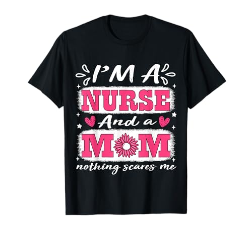 Lustig, ich Bin eine Krankenschwester und eine Mutter, vor Frauen Macht Mir Nichts Angst T-Shirt von Funny Nurse Clothes For Mother's Day.