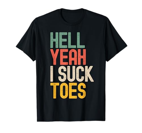 Hell Yeah I Suck Toes Funny Unappropriate Adult Humor Men T-Shirt Hell Yeah I Suck Toes Funny Unappropriate Adult Humor Men T-Shirt von Funny Offensive Embarrassing Adult Humor Apparel