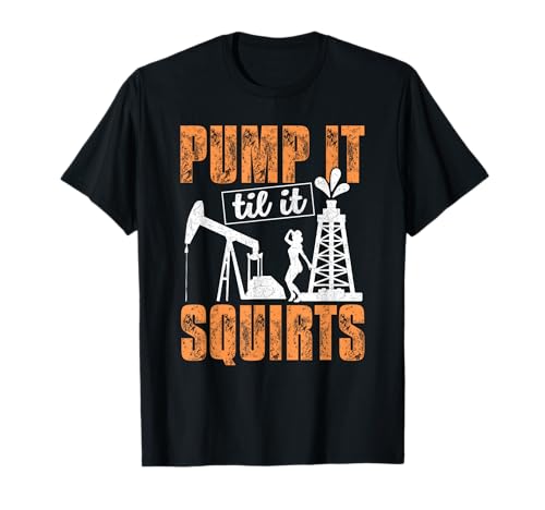 Pump It Til It Squirts – Oilfield Man Ölarbeiter, lustiges Geschenk T-Shirt Pump It Til It Squirts – Oilfield Man Ölarbeiter, lustiges Geschenk T-Shirt von Funny Oilfield Worker Items Clothing & Apparel