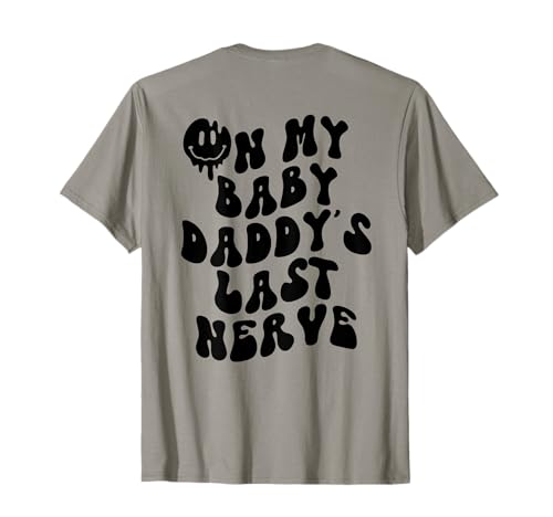 Auf dem letzten Nerv meines Baby Daddy T-Shirt von Funny On My Baby Daddy's Last Nerve Tee
