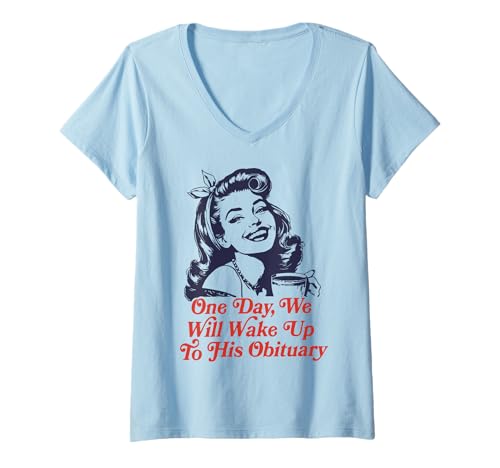 Damen Eines Tages Werden wir mit seinem Nachruf aufwachen T-Shirt mit V-Ausschnitt Damen Eines Tages Werden wir mit seinem Nachruf aufwachen T-Shirt mit V-Ausschnitt von Funny One Day We Will Wake Up To His Obituary Tee