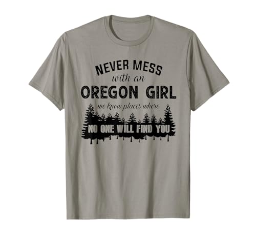 T-Shirt mit Aufschrift „Never Mess With An Oregon Girl We Know Places“ T-Shirt von Funny Oregon Girl Tee Shirt Gift