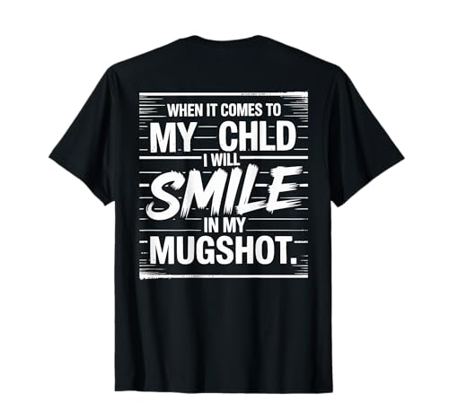Wenn es um Mein Kind geht, werde ich in Meinem Fahndungsfoto auf dem Rücken lächeln T-Shirt Wenn es um Mein Kind geht, werde ich in Meinem Fahndungsfoto auf dem Rücken lächeln T-Shirt von Funny Parent Quote Protective Mom Dad Humor