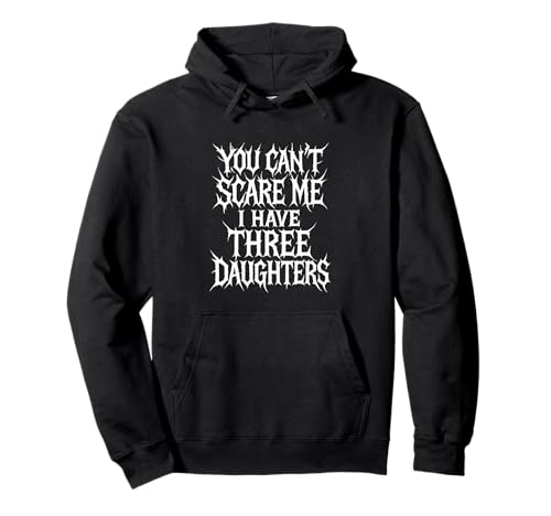 Kann mich nicht erschrecken Ich habe drei Töchter Lustiges Elternteil Mama Papa Pullover Hoodie von Funny Parent Tees