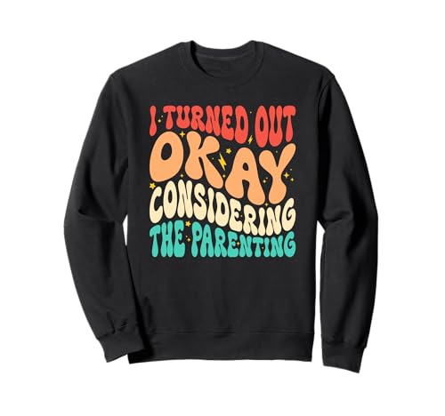 Ich Habe Mich als okay herausgestellt, wenn Man bedenkt, DASS Parenting Groovy ist Sweatshirt Ich Habe Mich als okay herausgestellt, wenn Man bedenkt, DASS Parenting Groovy ist Sweatshirt von Funny Parenting Mom Dad Life Adulting Humor Gifts