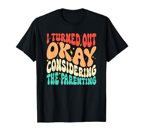 Ich Habe Mich als okay herausgestellt, wenn Man bedenkt, DASS Parenting Groovy ist T-Shirt Ich Habe Mich als okay herausgestellt, wenn Man bedenkt, DASS Parenting Groovy ist T-Shirt von Funny Parenting Mom Dad Life Adulting Humor Gifts