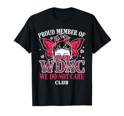 Messy Bun Girl Stolzes Mitglied des WDNC We Do Not Care Club T-Shirt Messy Bun Girl Stolzes Mitglied des WDNC We Do Not Care Club T-Shirt von Funny Pink Leopard Coquette Bow Butterfly Girl