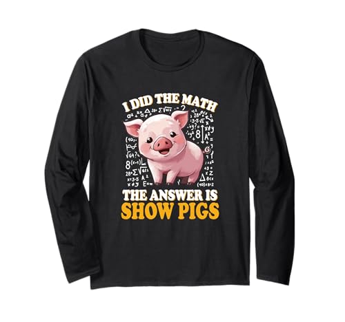 Mens Womens Kids I Did The Math Answer is Show Pigs Lover Langarmshirt Mens Womens Kids I Did The Math Answer is Show Pigs Lover Langarmshirt von Funny Pink Piggy Farm Animal Gift Shirts & Hoodies