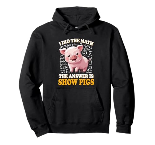 Mens Womens Kids I Did The Math Answer is Show Pigs Lover Pullover Hoodie Mens Womens Kids I Did The Math Answer is Show Pigs Lover Pullover Hoodie von Funny Pink Piggy Farm Animal Gift Shirts & Hoodies