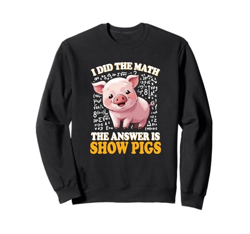 Mens Womens Kids I Did The Math Answer is Show Pigs Lover Sweatshirt Mens Womens Kids I Did The Math Answer is Show Pigs Lover Sweatshirt von Funny Pink Piggy Farm Animal Gift Shirts & Hoodies