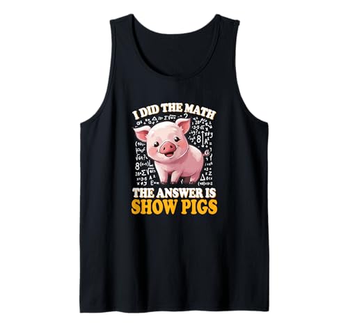 Mens Womens Kids I Did The Math Answer is Show Pigs Lover Tank Top Mens Womens Kids I Did The Math Answer is Show Pigs Lover Tank Top von Funny Pink Piggy Farm Animal Gift Shirts & Hoodies